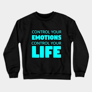 Control Your Emotions Control Your Life Inspirational Crewneck Sweatshirt